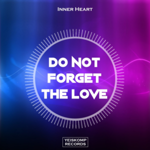 Inner Heart - Do Not Forget The Love (Original Mix)
