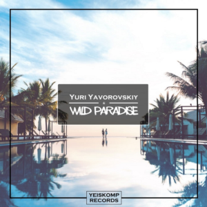 Yuri Yavorovskiy - Wild Paradise (Original Mix)
