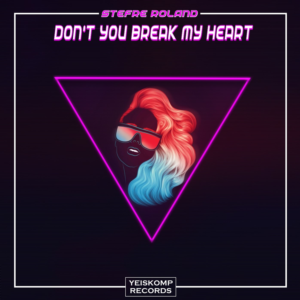 Stefre Roland - Don´t You Break My Heart (Original Mix)