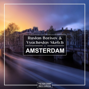 Ruslan Borisov & Vyacheslav Sketch - Amsterdam (Extende