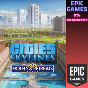 ✅Cities: Skylines — Hotels & Retreats✅ПК✅ЭПИК ГЕЙМС