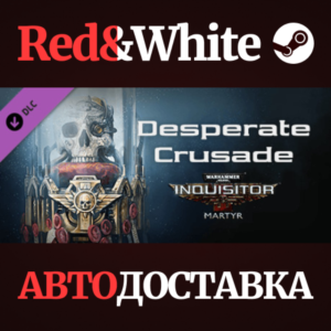 Warhammer 40,000: Inquisitor - Martyr - Desperate Crusa
