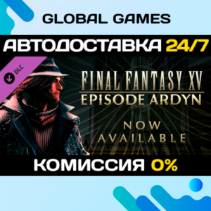 FINAL FANTASY XV EPISODE ARDYN DLC STEAM 🚀АВТО💳0%