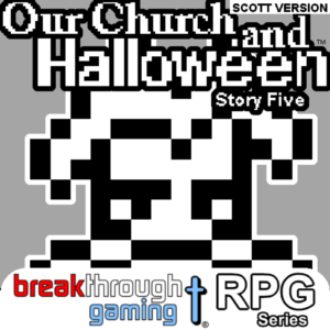 Our Church and Halloween RPG - Story Five (Scott Versio