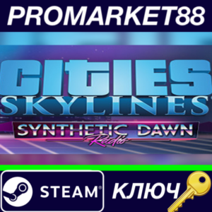 ⭐ Cities: Skylines - Synthetic Dawn Radio DLC Steam КЛЮ