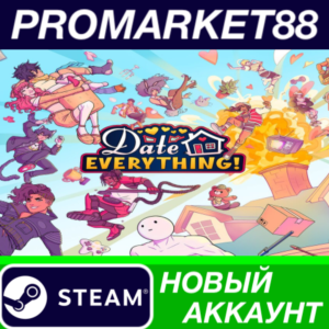 ✅ Date Everything! Steam АККАУНТ НОВЫЙ+ПОЧТА