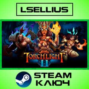 Torchlight II | Steam Ключ | РФ+СНГ