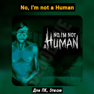 No, I´m not a Human [Все DLC]・+ПАТЧИ・[Навсегда]・STEAM