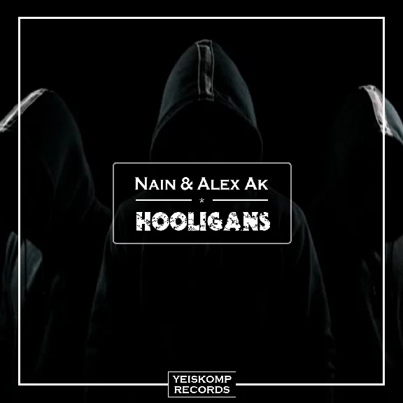 Nain & Alex Ak - Hooligans (Original Mix)