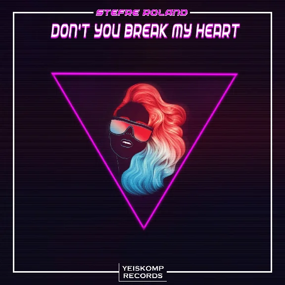 Stefre Roland - Don´t You Break My Heart (Original Mix)