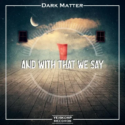 Dark Matter - And With That We Say (Original Mix)