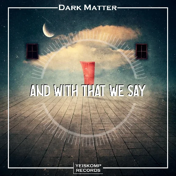 Dark Matter - And With That We Say (Original Mix)