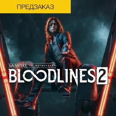 Vampire: The Masquerade - Bloodlines 2 Предзаказ Ключа