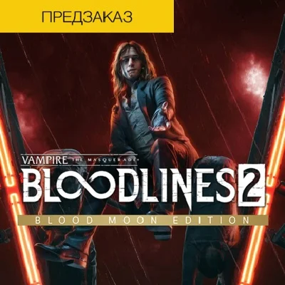 Vampire The Masquerade Bloodlines 2 Blood Moon + БОНУСЫ