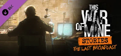 This War of Mine: Stories - The Last Broadcast (ep.2)