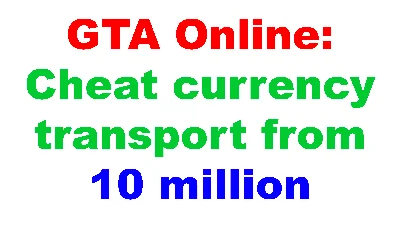 GTA Online: Cheat currency transport from 10 million