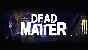 🔥 Dead Matter | Steam РУ+UA+KZ+СНГ🔥