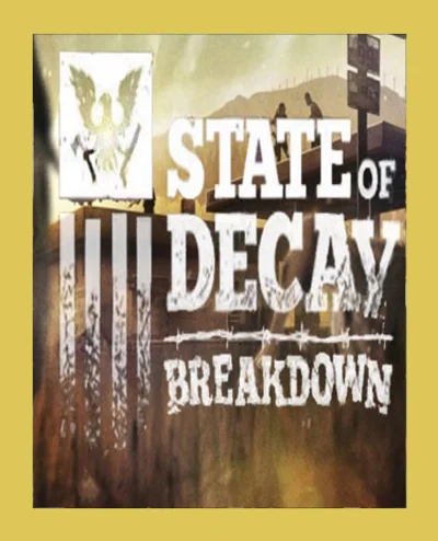 STATE OF DECAY - BREAKDOWN (Steam)(Region Free)