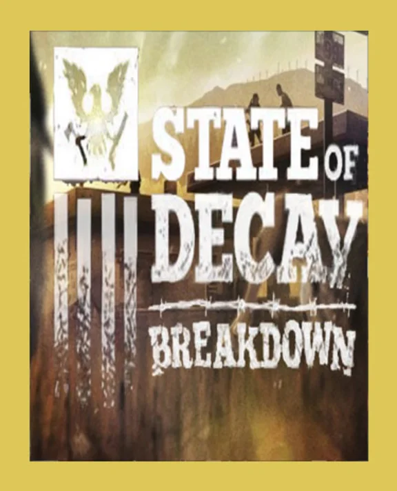 STATE OF DECAY - BREAKDOWN (Steam)(Region Free)