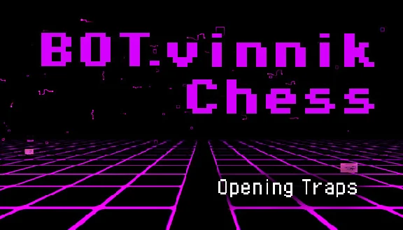 🔥 BOT.vinnik Chess: Opening Traps | Steam РУ+UA+KZ+СНГ