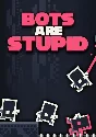 Bots Are Stupid КЛЮЧ🔑 STEAM ROW