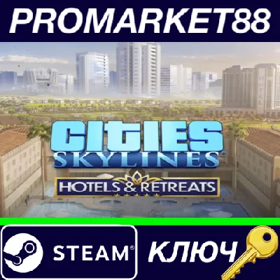 ⭐ Cities: Skylines - Hotels & Retreats DLC Steam Key
