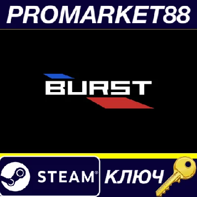 ⭐ Burst Steam Key 🔑 GLOBAL (NO TR)
