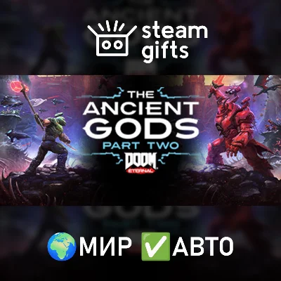 🎁DOOM Eternal: The Ancient Gods - Part Two🌍МИР✅АВТО
