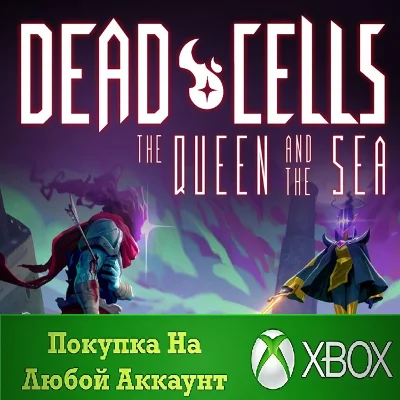 Dead Cells The Queen and the Sea XBOX Any account .