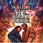 ・WHILE WE WAIT HERE ・STEAM АККАУНТ・