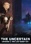 The Uncertain: Episode 1 - The Last Quiet Day