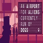 An Airport for Aliens Currently Run By Dogs (Steam key/РФ+Весь Мир)