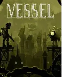 Vessel (STEAM KEY / REGION FREE)