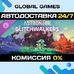 ASTRONEER: Glitchwalkers DLC STEAM 🚀 АВТОДОСТАВКА💳 0%