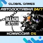 BLEACH Rebirth of Souls STEAM GIFT АВТОДОСТАВКА 0% - irongamers.ru