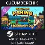 Nice Day for Fishing - Legendary DLC STEAM GIFT AUTO RU+МИР - irongamers.ru