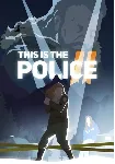 This Is the Police 2 (STEAM Ключ) Регион: РФ и СНГ