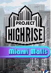 (DLC) Project Highrise: Miami Malls (STEAM) РФ и СНГ