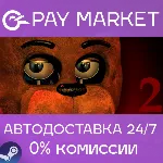 Five Nights at Freddy&acute;s 2 | АВТОДОСТАВКА [RU Steam] - irongamers.ru