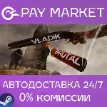 VLADiK BRUTAL | АВТОДОСТАВКА [Россия Steam Gift] - irongamers.ru