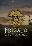 Frigato: Shadows of the Caribbean (STEAM) Все страны