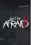 Don't Be Afraid 2 (STEAM) Регион: Все страны