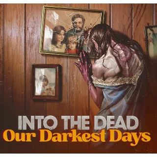 Купить ・INTO THE DEAD: OUR DARKEST DAYS (2025)・STEAM АККАУНТ・