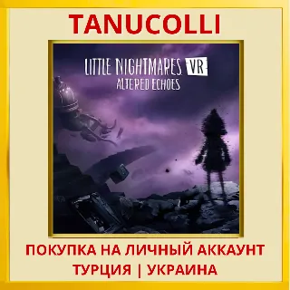 Купить Little Nightmares VR: Altered Echoes PS5/PS Турция/Украина