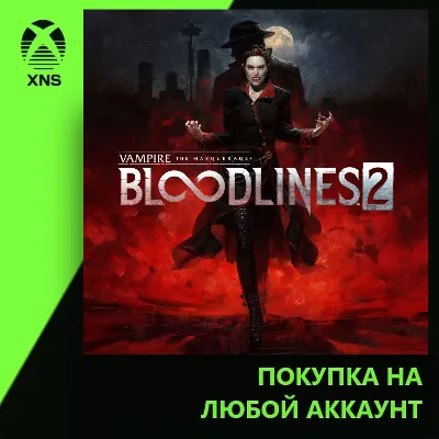 Vampire: The Masquerade® - Bloodlines™ 2 Xbox | Любой аккаунт | Выбор издания - irongamers.ru