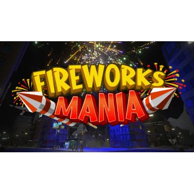 Fireworks Mania - An Explosive Simulator |Steam РУ+С - irongamers.ru