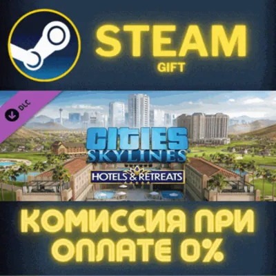 Cities: Skylines - Hotels & Retreats СТИМ ПК ГИФТ STEAM - irongamers.ru