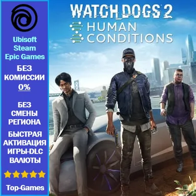 Watch Dogs 2 Human Conditions (Ubisoft/Steam/Epic Games) - irongamers.ru