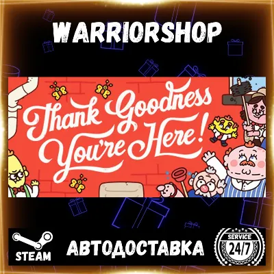 Thank Goodness You&acute;re Here! Выбор Региона Стим STEAM GIFT АВТО 24/7 ГАРАНТИЯ - irongamers.ru