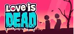 Love is Dead (ROW) steam key - irongamers.ru